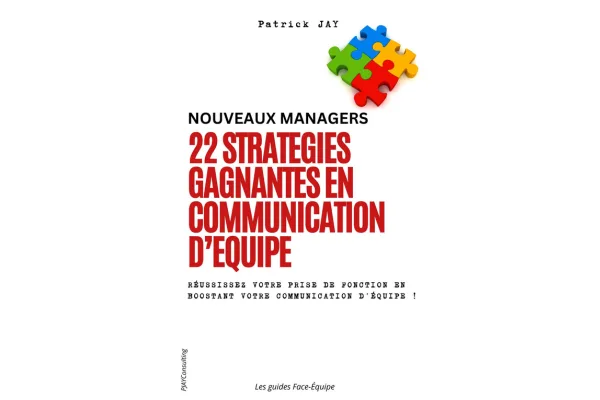 Couverture du guide Nouveaux managers : 22 stratégies gagnantes en communication d’équipe, de Patrick JAY